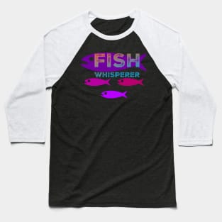 Fish Whisperer Baseball T-Shirt